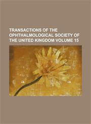 Transactions of the Ophthalmological Society of the United Kingdom Volume 15,1159569029,9781159569020