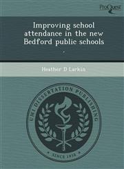 Improving school attendance in the new Bedford public schools .,1249092736,9781249092735