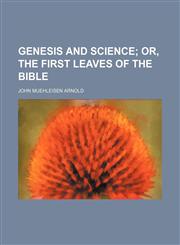 Genesis and science;  or, The first leaves of the Bible,1150346752,9781150346750