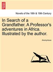 In Search of a Grandfather. a Professor's Adventures in Africa. Illustrated by the Author.,1240890192,9781240890194