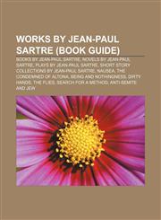 Works by Jean-Paul Sartre (Book Guide) Books by Jean-Paul Sartre, Novels by Jean-Paul Sartre, Plays by Jean-Paul Sartre,115596439X,9781155964393