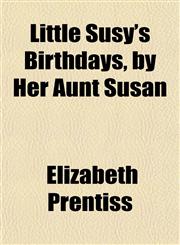 Little Susy's Birthdays, by Her Aunt Susan,1151356107,9781151356109