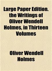 Large Paper Edition. the Writings of Oliver Wendell Holmes, in Thirteen Volumes,1152204556,9781152204553