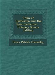 John of Gaddesden and the Rosa Medicinae - Primary Source Edition,1294401874,9781294401872