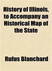 History of Illinois, to Accompany an Historical Map of the State,1155042255,9781155042251