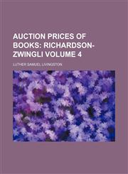 Auction Prices of Books Volume 4;  Richardson-Zwingli,1235900045,9781235900044