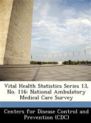 Vital Health Statistics Series 13, No. 116 National Ambulatory Medical Care Survey,1249383706,9781249383703