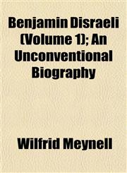 Benjamin Disraeli (Volume 1); An Unconventional Biography,1151914398,9781151914392