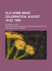 Old home week celebration, August 19-22, 1904; Historical notes,1236551818,9781236551818