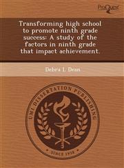 Transforming high school to promote ninth grade success A study of the factors in ninth grade that impact achievement.,1243579099,9781243579096