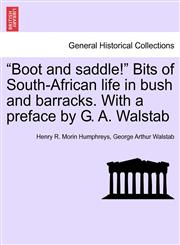 "Boot and saddle!" Bits of South-African life in bush and barracks. With a preface by G. A. Walstab,1241510261,9781241510268