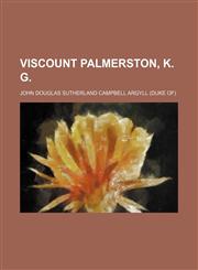 Viscount Palmerston, K. G.,1150528028,9781150528026