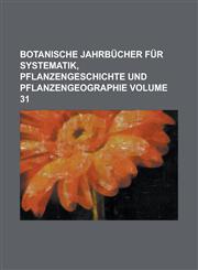 Botanische Jahrbücher für Systematik, Pflanzengeschichte und Pflanzengeographie Volume 31,1234174561,9781234174569