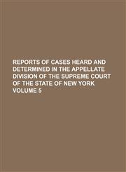 Reports of cases heard and determined in the Appellate Division of the Supreme Court of the State of New York Volume 5,1231177462,9781231177464