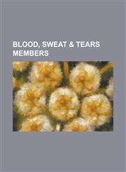 Blood, Sweat & Tears Members Al Kooper, Bobby Colomby, Bobby Doyle (Jazz Vocalist), Dave Bargeron, David Clayton-Thomas, Dick Halligan, Fred Lipsiu,1230763589,9781230763583