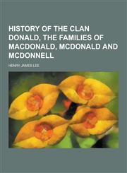 History of the Clan Donald, the Families of MacDonald, McDonald and McDonnell,1230443681,9781230443683