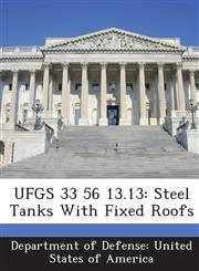 UFGS 33 56 13.13 Steel Tanks With Fixed Roofs,1288768710,9781288768714