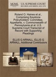 Roland O. Haines et al., Comprising Keystone Policyholders' Committee, Appellants, v. Commonwealth of Pennsylvania et al. U.S. Supreme Court Transcript of Record with Supporting Pleadings,1270402781,9781270402787