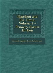 Napoleon and His Times, Volume 1 - Primary Source Edition,1293010138,9781293010136