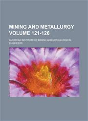 Mining and Metallurgy Volume 121-126,1236874366,9781236874368