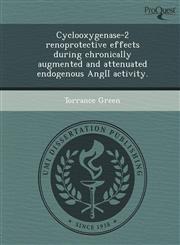 Cyclooxygenase-2 renoprotective effects during chronically augmented and attenuated endogenous AngII activity.,1243774576,9781243774576