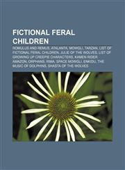 Fictional feral children Romulus and Remus, Atalanta, Mowgli, Tarzan, List of fictional feral children, Julie of the Wolves,1233100203,9781233100200