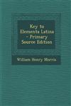 Key to Elementa Latina - Primary Source Edition,1295765667,9781295765669