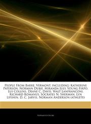 Articles On People From Barre, Vermont, including Katherine Paterson, Norman Dubie, Miranda July, Young Firpo, Lui Collins, Deane C. Davis, Walt Lanfranconi, Richard Romanus, Socrates N. Sherman, Lyn Lifshin, D. C. Jarvis,1243836202,9781243836205