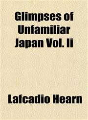Glimpses of Unfamiliar Japan Vol. Ii,1154717348,9781154717341