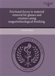 Frictional forces in material removal for glasses and ceramics using magnetorheological finishing.,1243765763,9781243765765