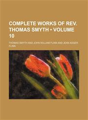 Complete works of Rev. Thomas Smyth (Volume 10),1153921006,9781153921008