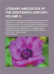Literary Anecdotes of the Eighteenth Century; Comprizing Biographical Memoirs of William Boywer, Printer, F.S.A. and Many of His Learned Friends; An I,1154687244,9781154687248