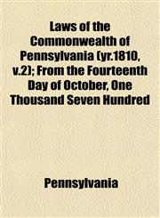 Laws of the Commonwealth of Pennsylvania (yr.1810, v.2); From the Fourteenth Day of October, One Thousand Seven Hundred,1152994956,9781152994959
