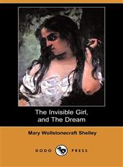 The Invisible Girl, and the Dream (Dodo Press),1406574880,9781406574883