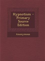 Hypnotism - Primary Source Edition,1287977235,9781287977230