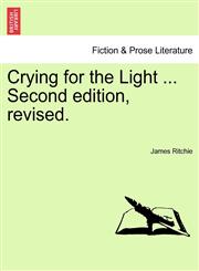 Crying for the Light ... Second edition, revised.,1241214263,9781241214265