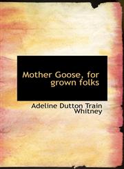 Mother Goose, for grown folks,1116817497,9781116817492