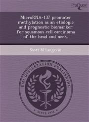 MicroRNA-137 promoter methylation as an etiologic and prognostic biomarker for squamous cell carcinoma of the head and neck.,1243809124,9781243809124