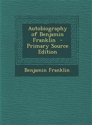 Autobiography of Benjamin Franklin  - Primary Source Edition,1295798360,9781295798360