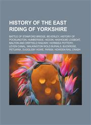 History of the East Riding of Yorkshire Battle of Stamford Bridge, Beverley, History of Pocklington, Humberside, Hedon, Hasholme Logboat, Malton and Driffield Railway, Hornsea Pottery, Leven Canal, Walkington Wold burials, Buckrose,1157603092,9781157603092