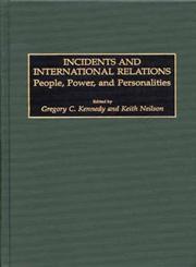 Incidents and International Relations People, Power, and Personalities 1st Edition,0275965961,9780275965969