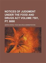 Notices of Judgment Under the Food and Drugs Act Volume 7501, pt. 8000,1236833503,9781236833501