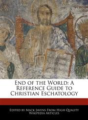 End of the World A Reference Guide to Christian Eschatology,1241718938,9781241718930