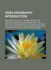 Gers Geography Introduction Saint-Orens-Pouy-Petit, Preignan, Roquelaure, Lectoure, Andernos-Les-Bains, Montreal, Gers, Marciac, Barran,1157556930,9781157556930
