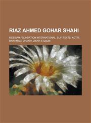 Riaz Ahmed Gohar Shahi Messiah Foundation International, Sufi Texts, Kotri, Bari Imam, Dhakir, Zikar-E-Qalbi,,1156030994,9781156030998