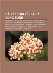 Bài sơ khai về địa lý vùng Eure Champignolles, Eure, Bosguérard-de-Marcouville, Barville, Eure, Morsan, Ferrières-Saint-Hilaire,1233895605,9781233895601