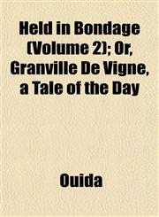 Held in Bondage (Volume 2); Or, Granville De Vigne, a Tale of the Day,1152286218,9781152286214