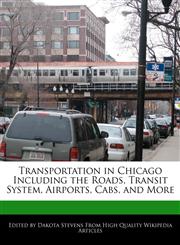 Transportation in Chicago Including the Roads, Transit System, Airports, Cabs, and More,1240923805,9781240923809