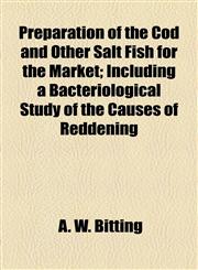Preparation of the Cod and Other Salt Fish for the Market; Including a Bacteriological Study of the Causes of Reddening,1154819469,9781154819465