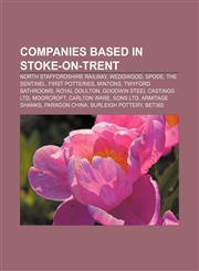 Companies based in Stoke-on-Trent North Staffordshire Railway, Wedgwood, Spode, The Sentinel, First Potteries, Mintons, Twyford Bathrooms,1155173228,9781155173221